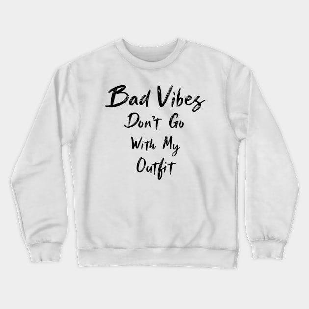 Bad Vibes Don't Go With My Outfit Crewneck Sweatshirt by Raiko  Art